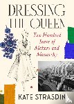 Strasdin, Kate - Dressing the Queen