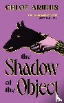 Aridjis, Chloe - The Shadow of the Object