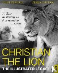 Rendall, John, Cattani, Derek - Christian The Lion: The Illustrated Legacy