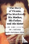 Nieto, Sandra Rodriguez - The Story of Vicente, Who Murdered His Mother, His Father, and His Sister