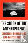 Bonneuil, Christophe, Fressoz, Jean-Baptiste - The Shock of the Anthropocene