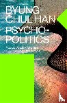 Han, Byung-Chul - Psychopolitics
