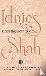 Shah, Idries - Knowing How to Know