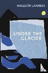 Laxness, Halldor - Under the Glacier