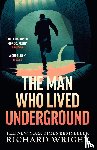 Wright, Richard - The Man Who Lived Underground