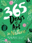 Scobie, Lorna - 365 Days of Art in Nature - Find Inspiration Every Day in the Natural World