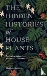 Bailey, Maddie, Bailey, Alice - The Hidden Histories of Houseplants