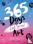 Scobie, Lorna - 365 Days of Feel-good Art - For Self-Care and Joy, Every Day of the Year