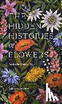 Bailey, Maddie, Bailey, Alice - The Hidden Histories of Flowers
