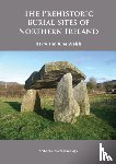 Welsh, Harry (Queens University Belfast), Welsh, June - The Prehistoric Burial Sites of Northern Ireland