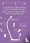 Lyne, Malcolm - Late Roman Handmade Grog-Tempered Ware Producing Industries in South East Britain