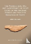 Kobusiewicz, Michal - The Production, Use and Importance of Flint Tools in the Archaic Period and the Old Kingdom in Egypt