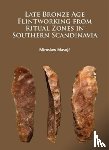 Masojc, Miroslaw - Late Bronze Age Flintworking from Ritual Zones in Southern Scandinavia