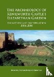 Dix, Brian, Parry, Stephen, Finn, Claire - The Archaeology of Kenilworth Castle’s Elizabethan Garden
