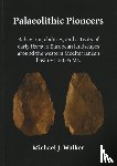 Walker, Michael J. - Palaeolithic Pioneers: Behaviour, abilities, and activity of early Homo in European landscapes around the western Mediterranean basin ~1.3-0.05 Ma.