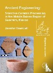Meanwell, Jennifer - Ancient Engineering: Selective Ceramic Processing in the Middle Balsas Region of Guerrero, Mexico