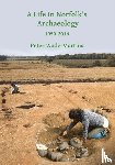 Wade-Martins, Peter - A Life in Norfolk's Archaeology: 1950-2016