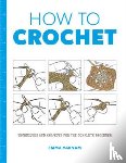 Varnam, Emma - How to Crochet: Techniques and Projects for the
