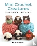 Bergstrom, Lauren - Mini Crochet Creatures: 30 Amigurumi Animals to Make