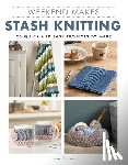 Osmond, Emma - Weekend Makes: Stash Knitting