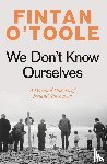 O'Toole, Fintan - We Don't Know Ourselves