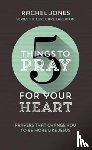 Rachel Jones - 5 Things to Pray for Your Heart