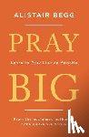 Begg, Alistair - Pray Big