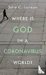 Lennox, John - Where is God in a Coronavirus World?