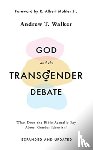 Walker, Andrew T. - God and the Transgender Debate: What Does the Bible Actually Say about Gender Identity?
