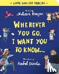 Kruger, Melissa B. - Wherever You Go, I Want You To Know Board Book