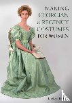 Holmes, Lindsey - Making Georgian and Regency Costumes for Women