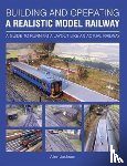Jackson, Allen - Building and Operating a Realistic Model Railway