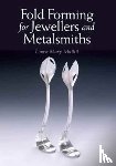 Muttitt, Louise Mary - Fold Forming for Jewellers and Metalsmiths