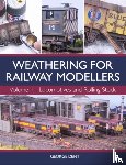 Dent, George - Weathering for Railway Modellers Volume 1