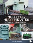Ormrod, Arthur - Modelling Heavy Industry