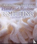 Haffenden, Vikki - Translating Between Hand and Machine Knitting