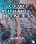 Gilbey, Nina, Cheeseman, Bekki - Colour and Textures in Jewellery