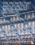 Thornton, Robert, Wood, Malcolm - The Architecture and Legacy of British Railway Buildings