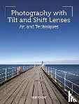 Cooper, Keith - Photography with Tilt and Shift Lenses