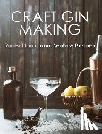 Hicks, Rachel, Parsons, Andrew - Craft Gin Making
