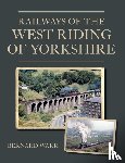 Warr, Bernard - Railways of the West Riding of Yorkshire
