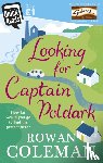 Coleman, Rowan - Looking for Captain Poldark