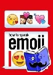 Ebury Press - How to Speak Emoji Love