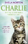 Norton, Sheila - Charlie the Kitten Who Saved A Life - The Kitten Who Saved a Life