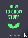 Vincent, Alice - How to Grow Stuff