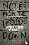 Adams, Guy - Notes From the Upside Down – Inside the World of Stranger Things
