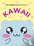 Smith, Marceline - The Super Cute Book of Kawaii
