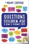 Stoppard, Miriam - Questions Children Ask and How to Answer Them