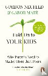 Mate, Gabor, Neufeld, Gordon - Hold on to Your Kids