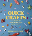 Scott-Child, Emma - Quick Crafts for Parents Who Think They Hate Craft